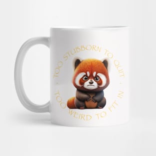 Red Panda Too Stubborn To Quit Too Weird To Fit In Cute Adorable Funny Quote Mug